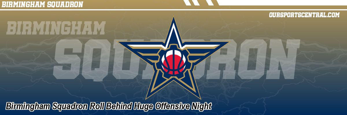 Birmingham Squadron Roll Behind Huge Offensive Night