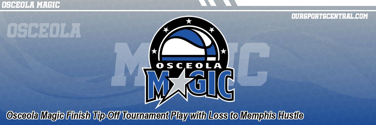 Osceola Magic Finish Tip-Off Tournament Play with Loss to Memphis Hustle