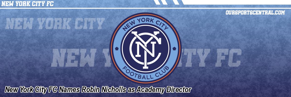 New York City FC Names Robin Nicholls as Academy Director