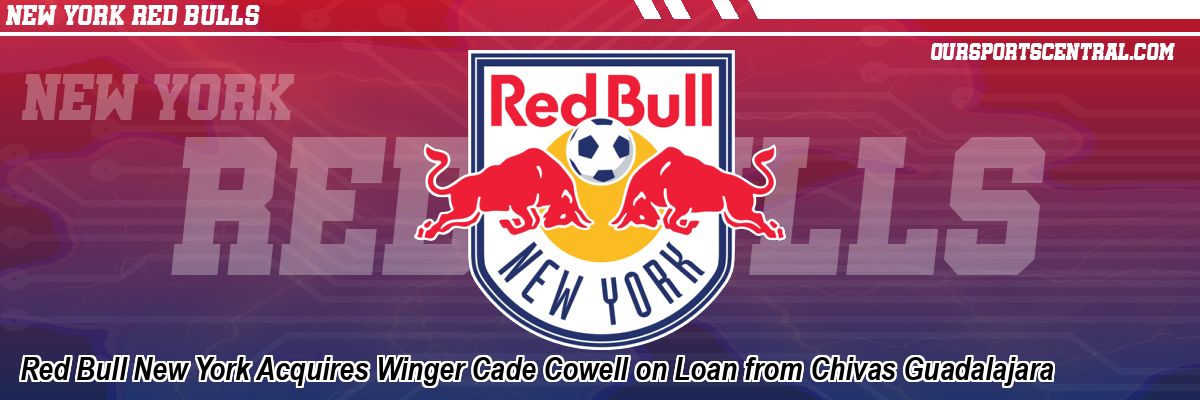 Red Bull New York Acquires Winger Cade Cowell on Loan from Chivas Guadalajara