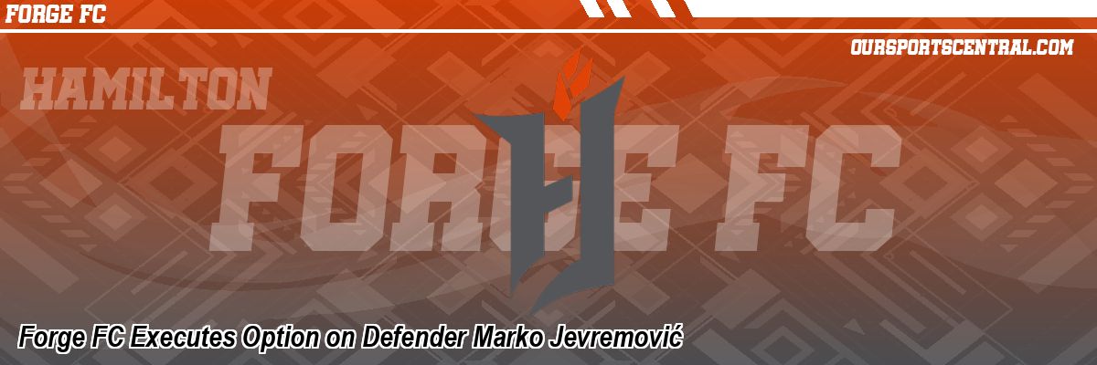 Forge FC Executes Option on Defender Marko Jevremović