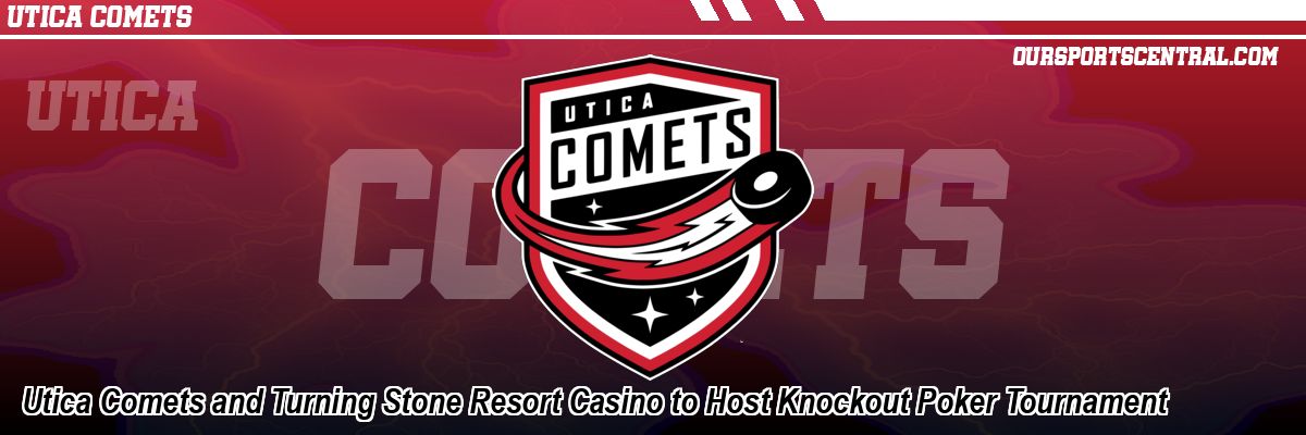 Utica Comets and Turning Stone Resort Casino to Host Knockout Poker Tournament
