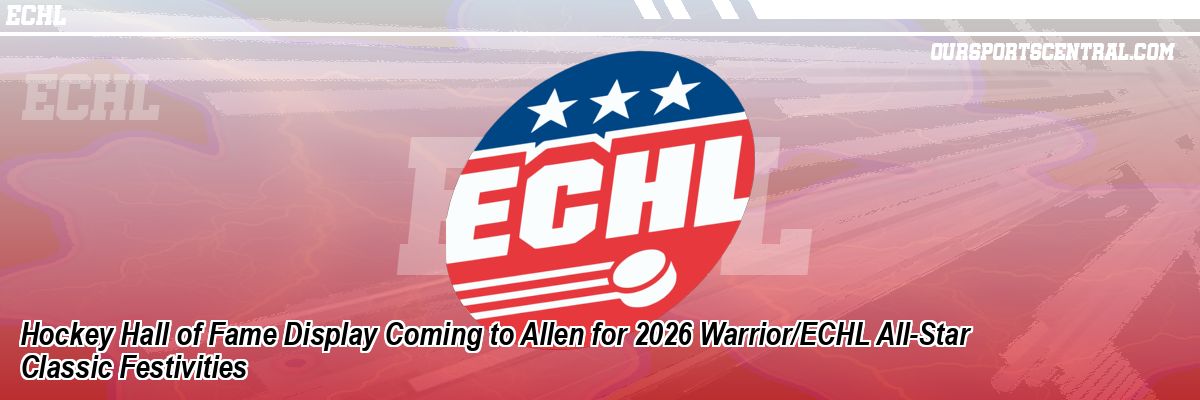 Hockey Hall of Fame Display Coming to Allen for 2026 Warrior/ECHL All-Star Classic Festivities