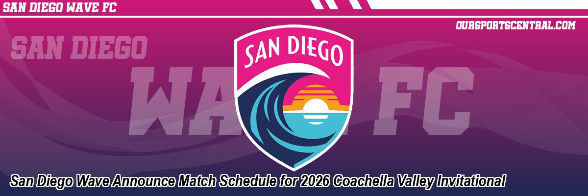 San Diego Wave Announce Match Schedule for 2026 Coachella Valley Invitational