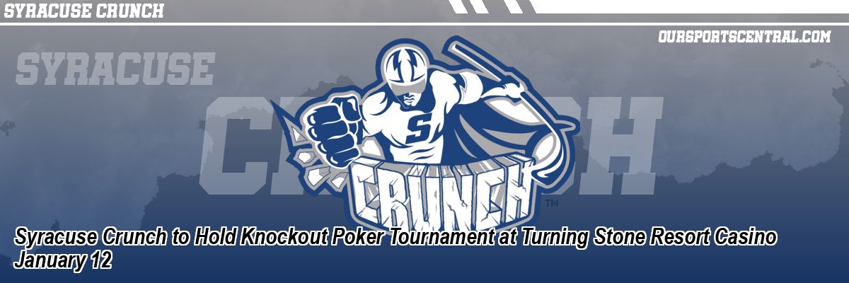 Syracuse Crunch to Hold Knockout Poker Tournament at Turning Stone Resort Casino January 12