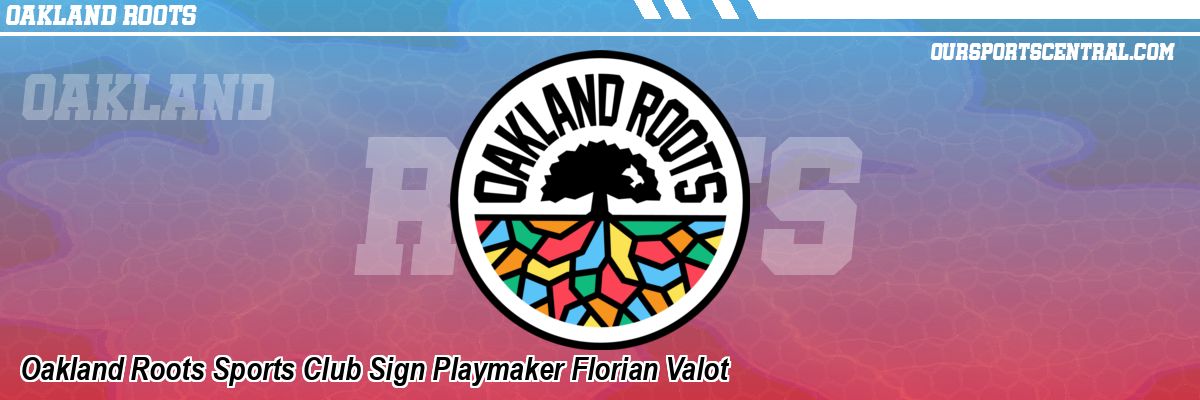 Oakland Roots Sports Club Sign Playmaker Florian Valot