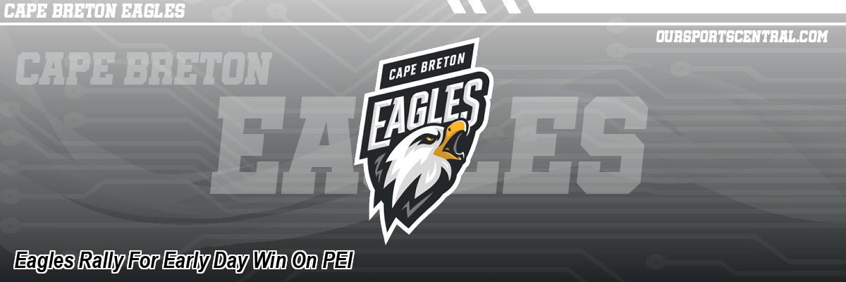 Eagles Rally For Early Day Win On PEI