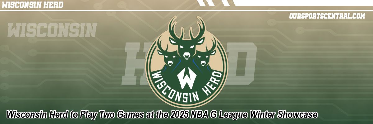 Wisconsin Herd to Play Two Games at the 2025 NBA G League Winter Showcase