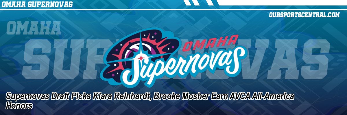 Supernovas Draft Picks Kiara Reinhardt, Brooke Mosher Earn AVCA All-America Honors