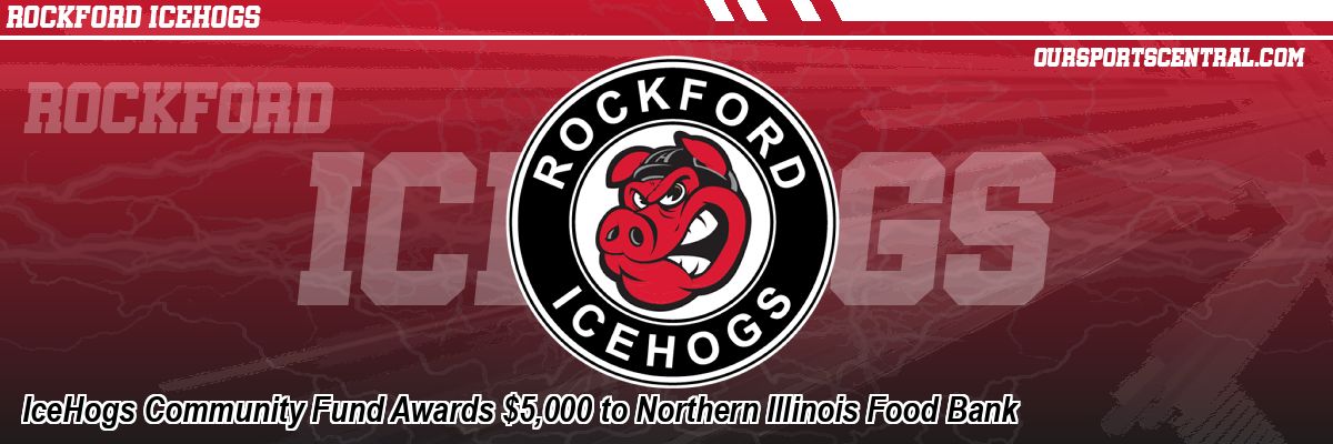 IceHogs Community Fund Awards $5,000 to Northern Illinois Food Bank