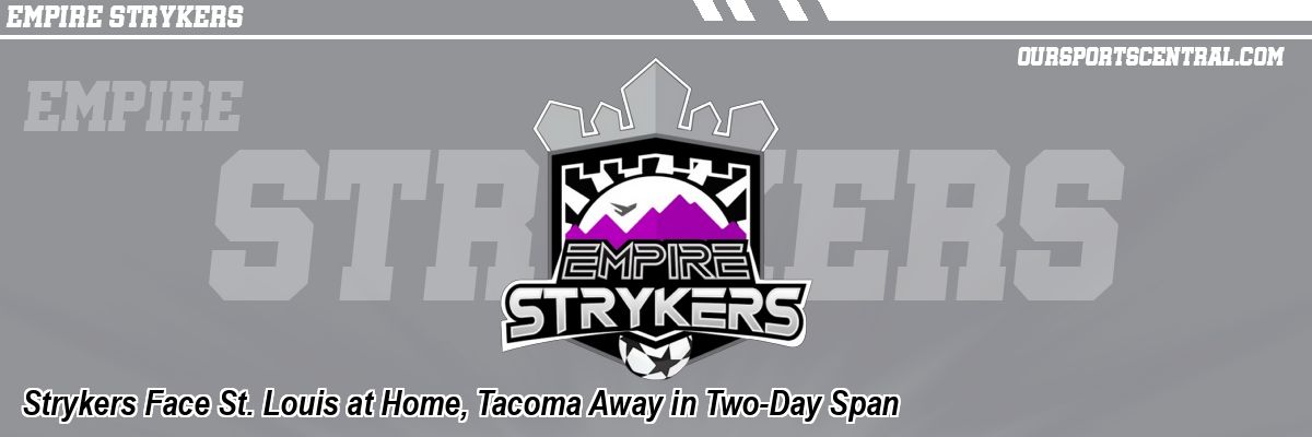Strykers Face St. Louis at Home, Tacoma Away in Two-Day Span