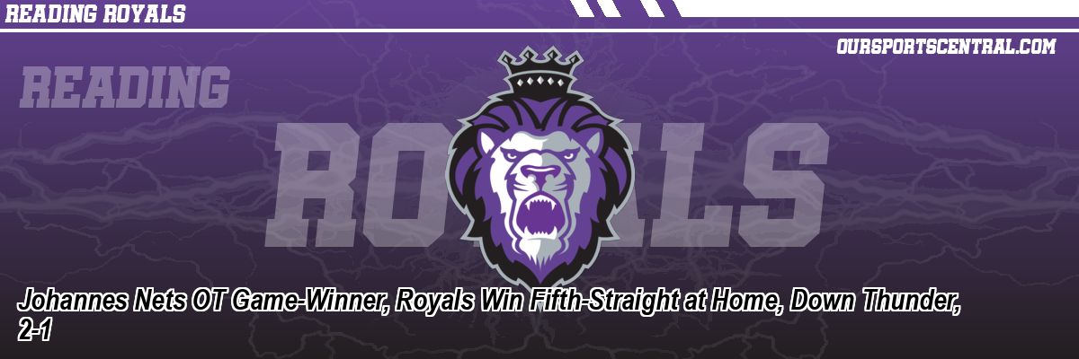 Johannes Nets OT Game-Winner, Royals Win Fifth-Straight at Home, Down Thunder, 2-1