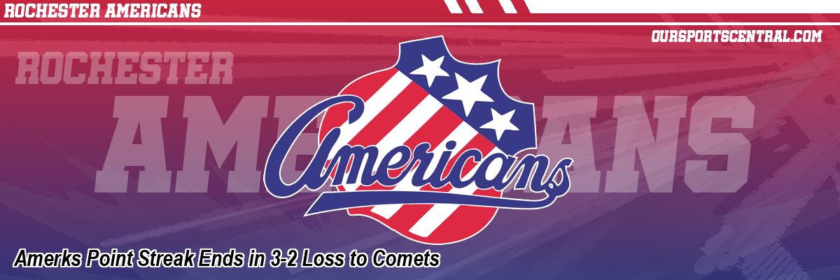 Amerks Point Streak Ends in 3-2 Loss to Comets