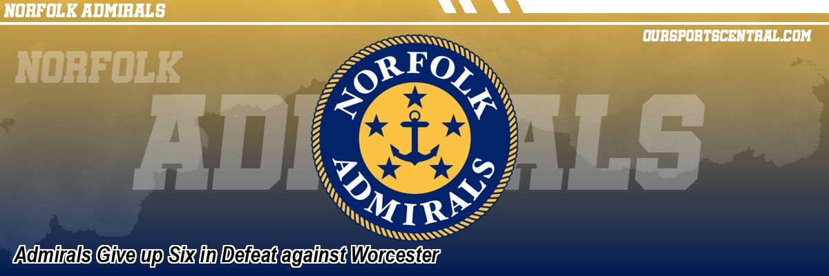 Admirals Give up Six in Defeat against Worcester