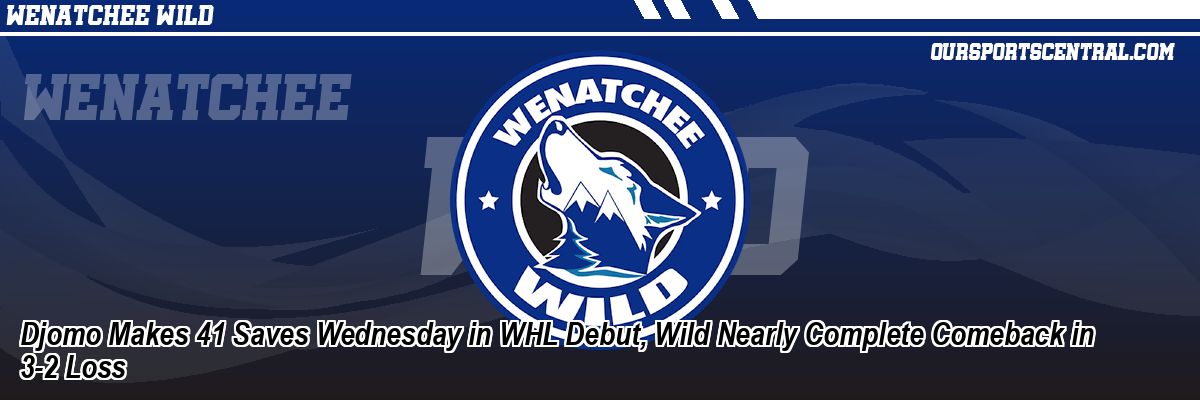 Djomo Makes 41 Saves Wednesday in WHL Debut, Wild Nearly Complete Comeback in 3-2 Loss
