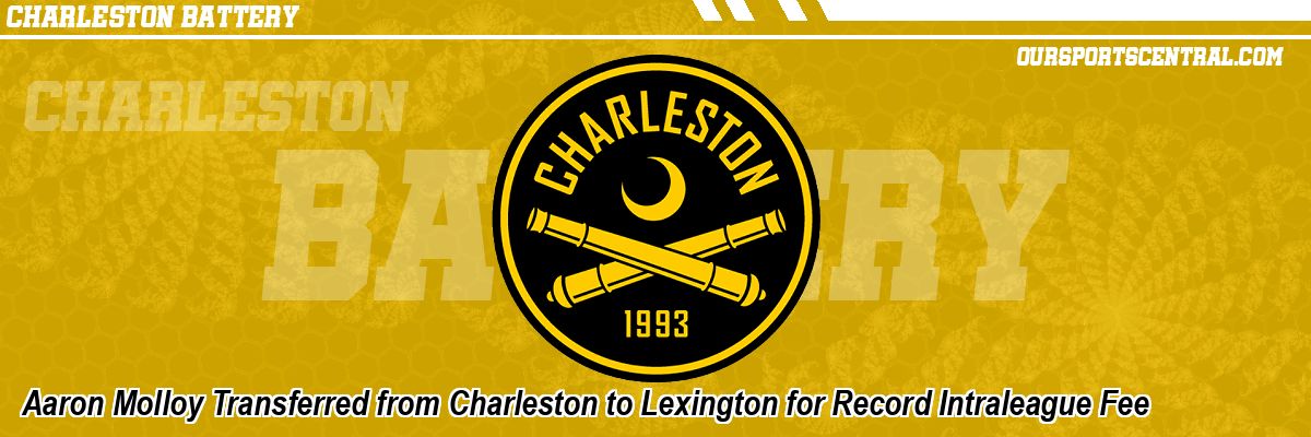 Aaron Molloy Transferred from Charleston to Lexington for Record Intraleague Fee