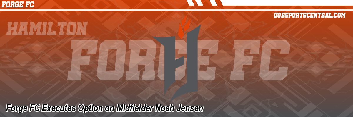 Forge FC Executes Option on Midfielder Noah Jensen