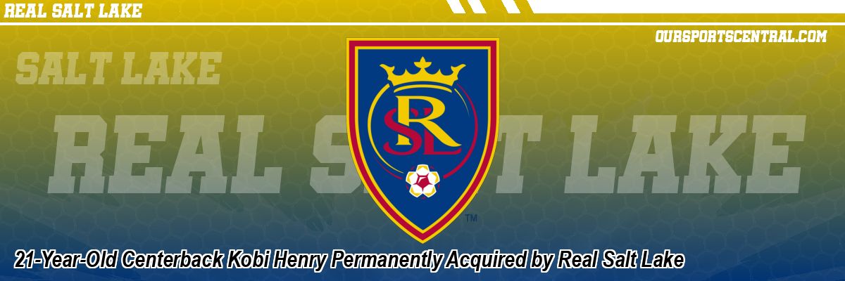 21-Year-Old Centerback Kobi Henry Permanently Acquired by Real Salt Lake