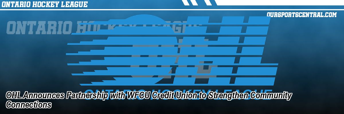 OHL Announces Partnership with WFCU Credit Union to Strengthen Community Connections
