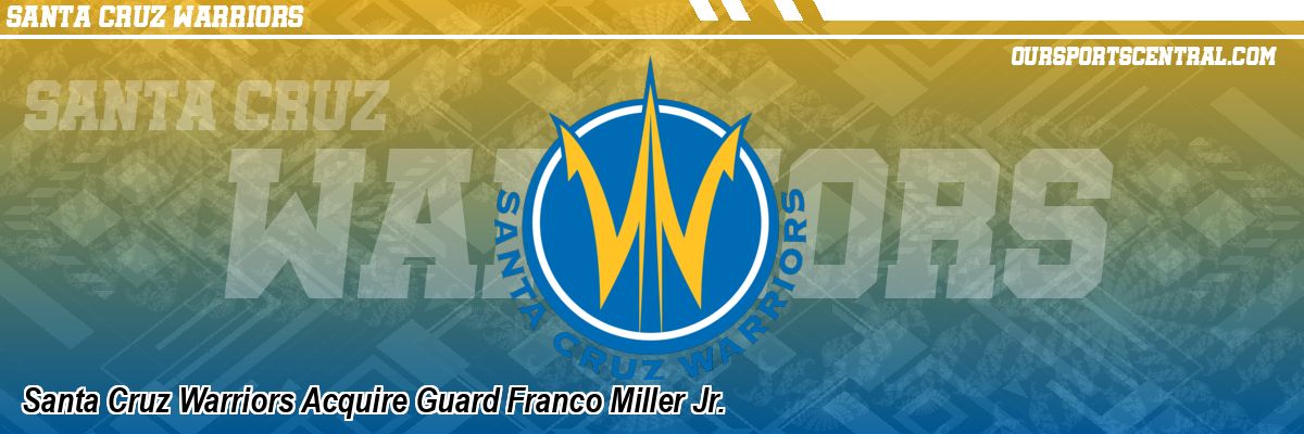 Santa Cruz Warriors Acquire Guard Franco Miller Jr.