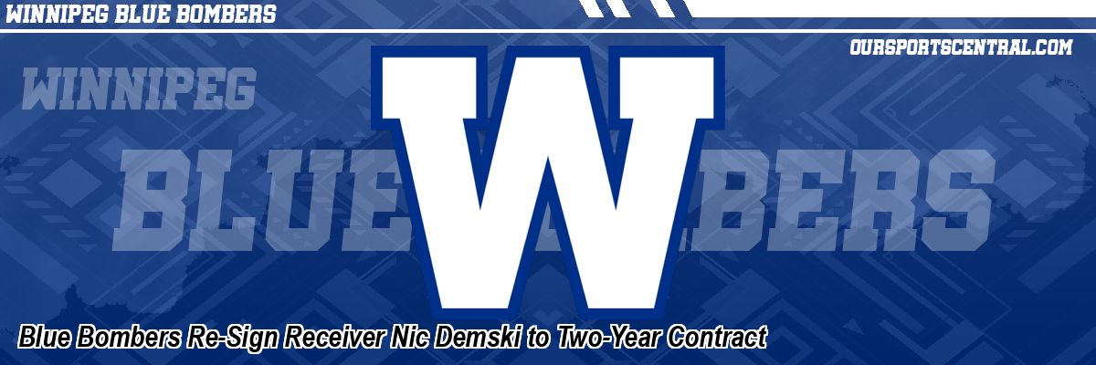 Blue Bombers Re-Sign Receiver Nic Demski to Two-Year Contract