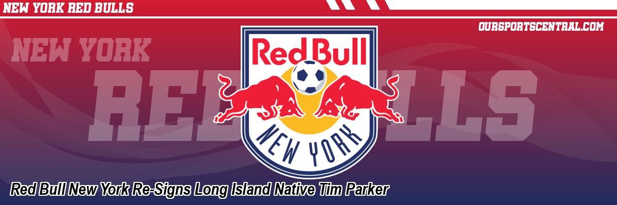 Red Bull New York Re-Signs Long Island Native Tim Parker