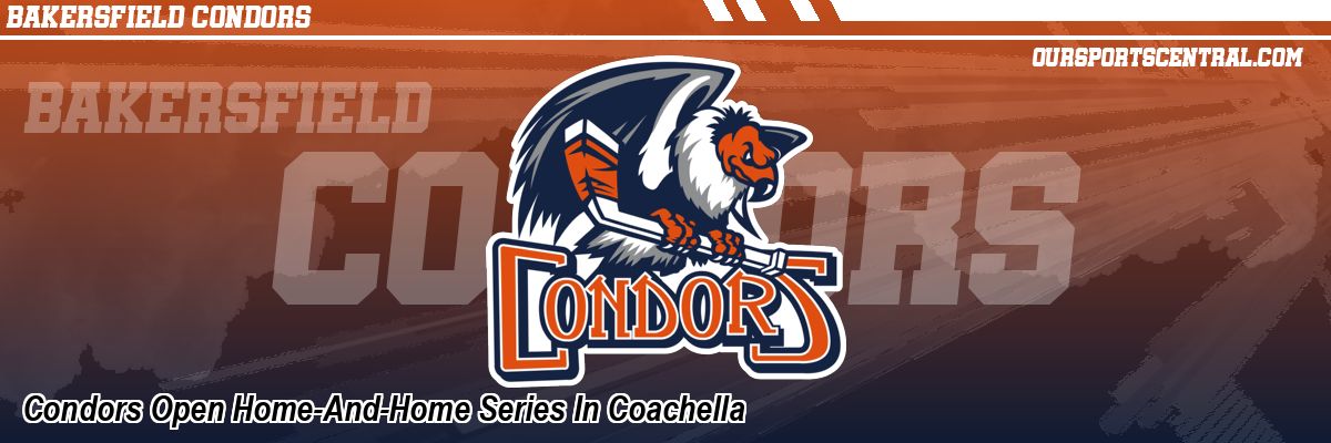 Condors Open Home-And-Home Series In Coachella