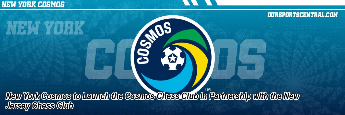 New York Cosmos to Launch the Cosmos Chess Club in Partnership with the New Jersey Chess Club