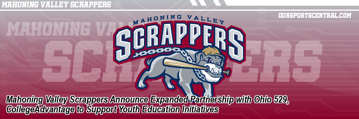 Mahoning Valley Scrappers Announce Expanded Partnership with Ohio 529, CollegeAdvantage to Support Youth Education Initiatives