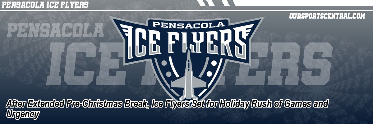 After Extended Pre-Christmas Break, Ice Flyers Set for Holiday Rush of Games and Urgency