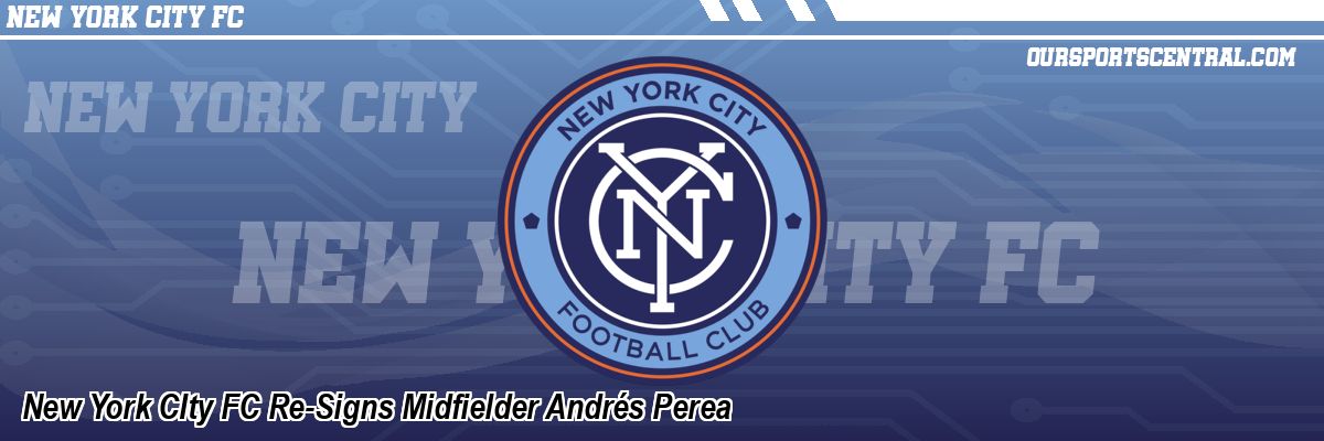 New York CIty FC Re-Signs Midfielder Andrés Perea