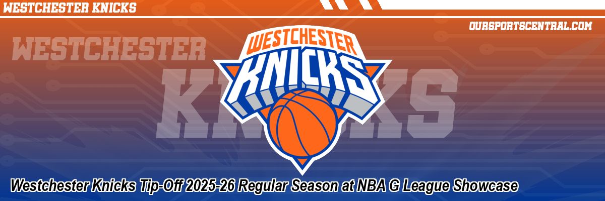 Westchester Knicks Tip-Off 2025-26 Regular Season at NBA G League Showcase