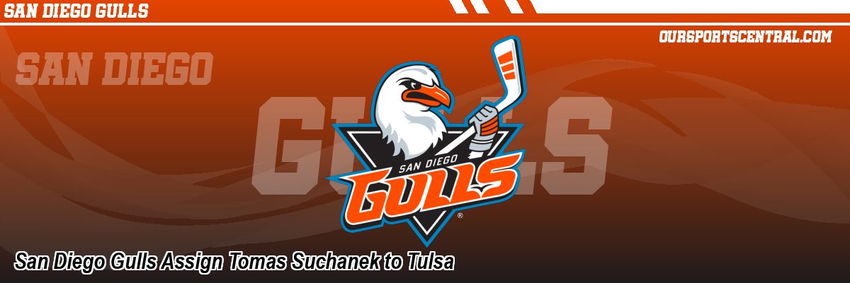 San Diego Gulls Assign Tomas Suchanek to Tulsa
