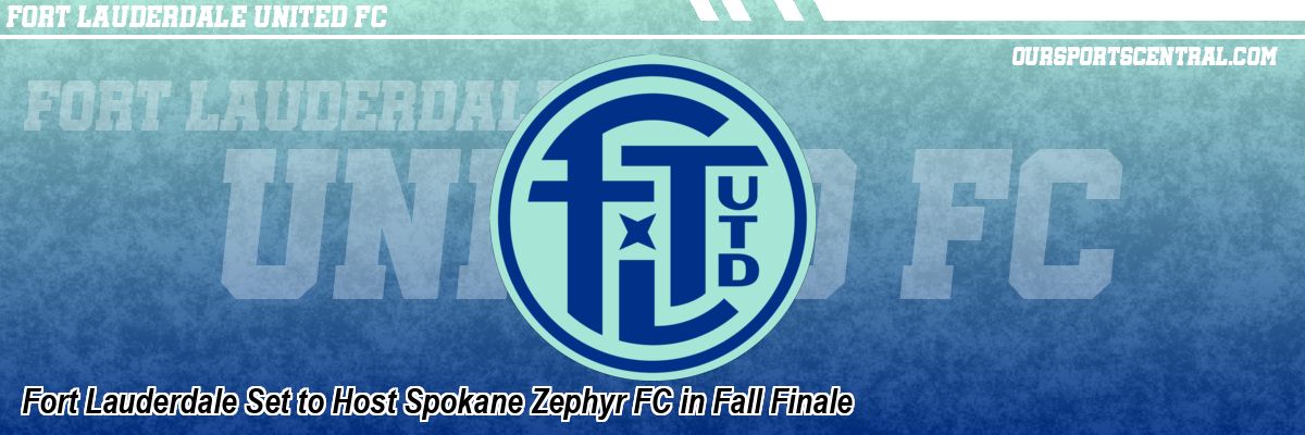 Fort Lauderdale Set to Host Spokane Zephyr FC in Fall Finale