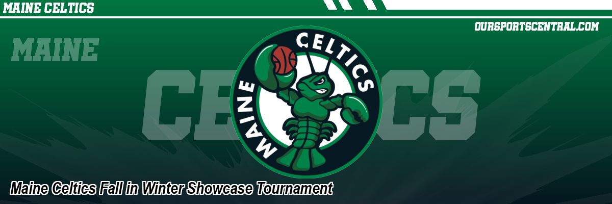 Maine Celtics Fall in Winter Showcase Tournament