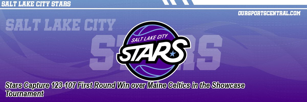 Stars Capture 123-107 First Round Win over Maine Celtics in the Showcase Tournament