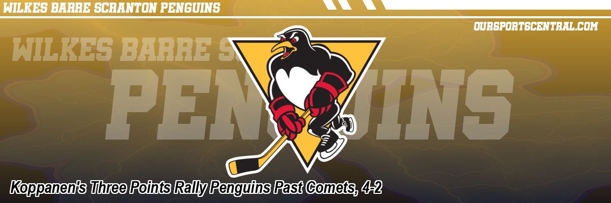 Koppanen's Three Points Rally Penguins Past Comets, 4-2