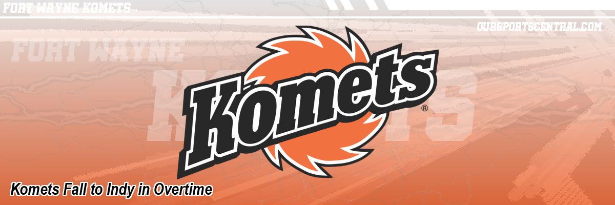 Komets Fall to Indy in Overtime