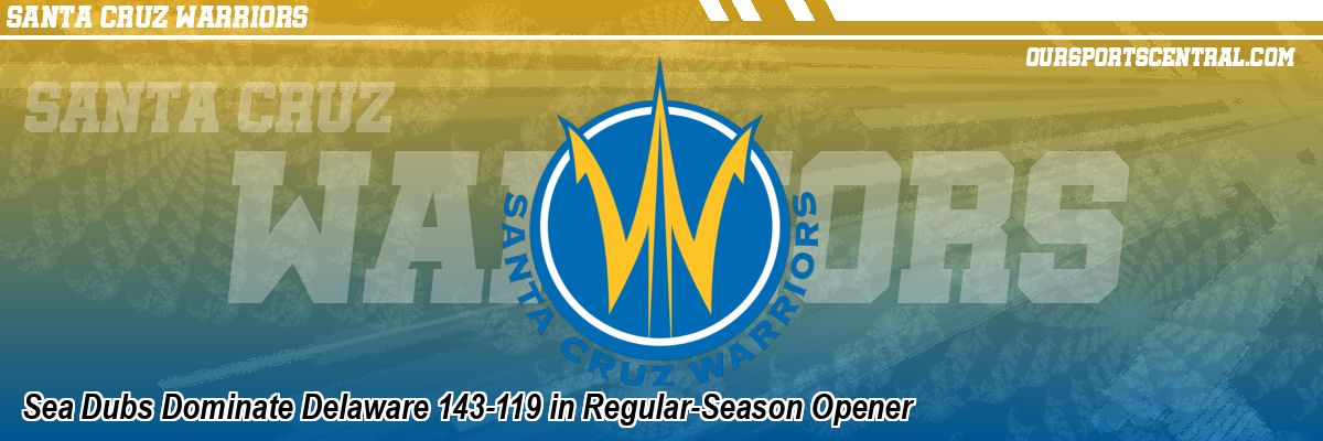 Sea Dubs Dominate Delaware 143-119 in Regular-Season Opener