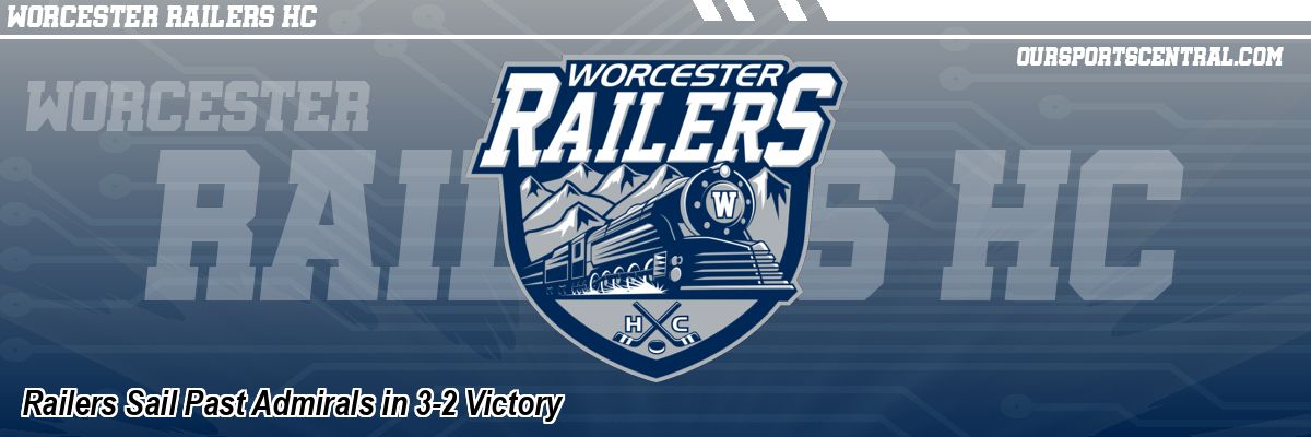 Railers Sail Past Admirals in 3-2 Victory