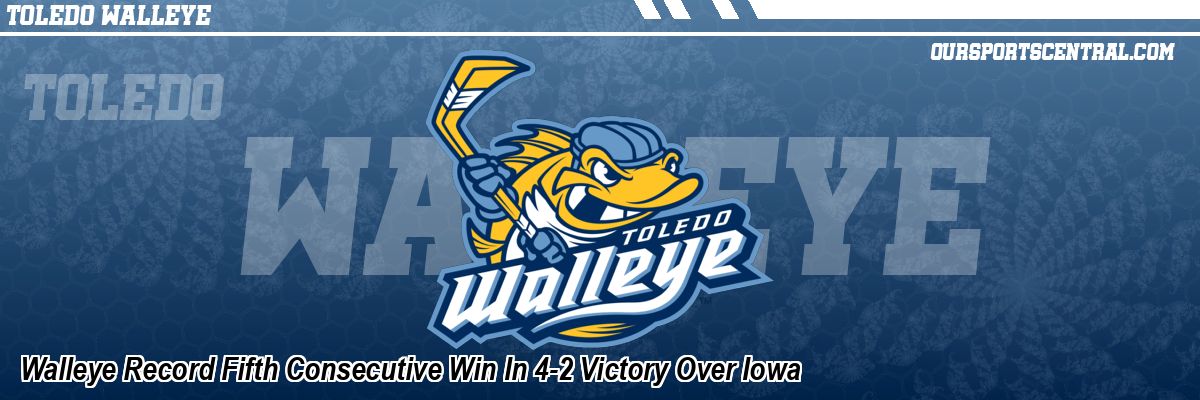 Walleye Record Fifth Consecutive Win In 4-2 Victory Over Iowa