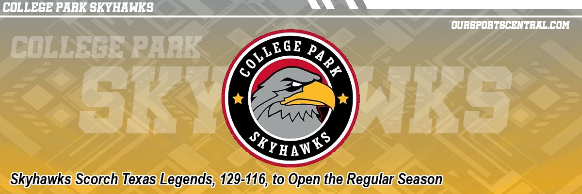 Skyhawks Scorch Texas Legends, 129-116, to Open the Regular Season
