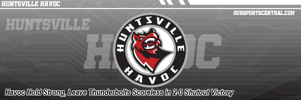 Havoc Hold Strong, Leave Thunderbolts Scoreless in 2-0 Shutout Victory