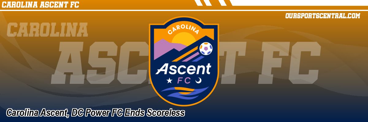 Carolina Ascent, DC Power FC Ends Scoreless