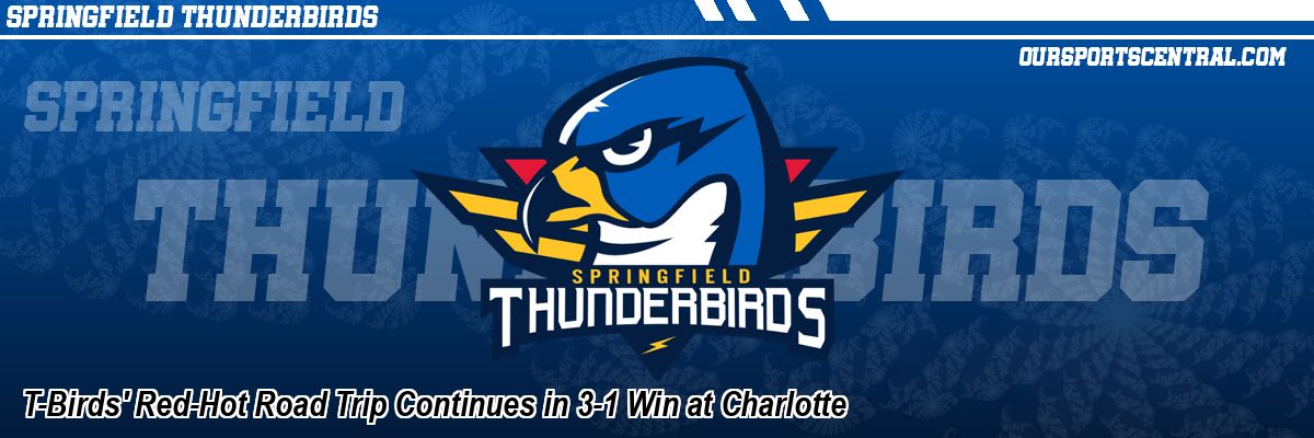 T-Birds' Red-Hot Road Trip Continues in 3-1 Win at Charlotte