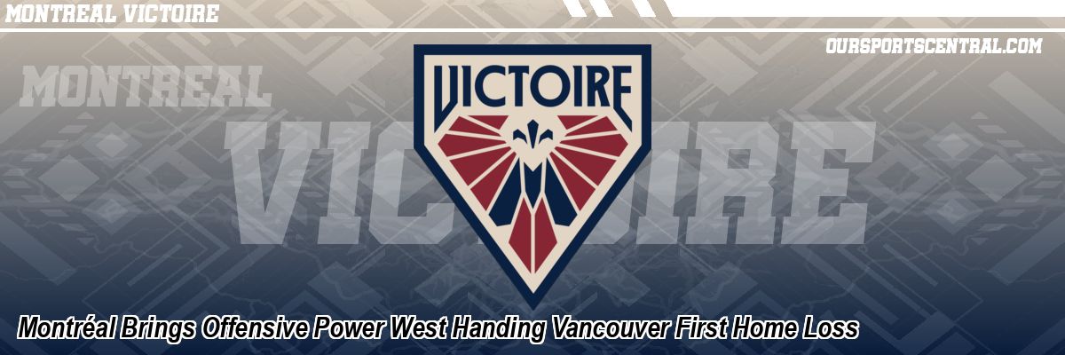 Montréal Brings Offensive Power West Handing Vancouver First Home Loss