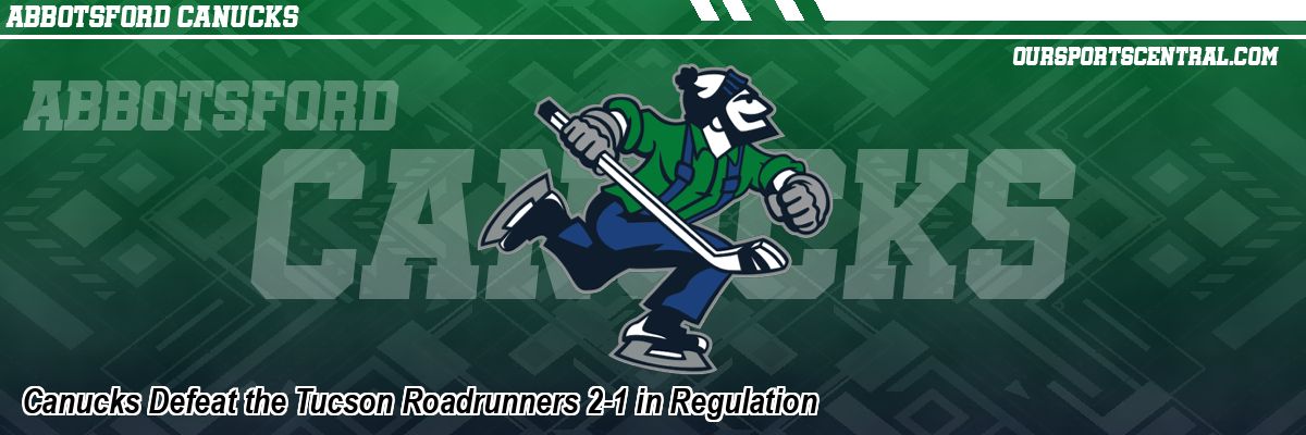 Canucks Defeat the Tucson Roadrunners 2-1 in Regulation