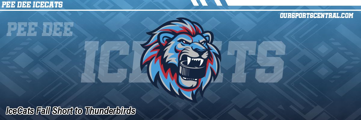 IceCats Fall Short to Thunderbirds