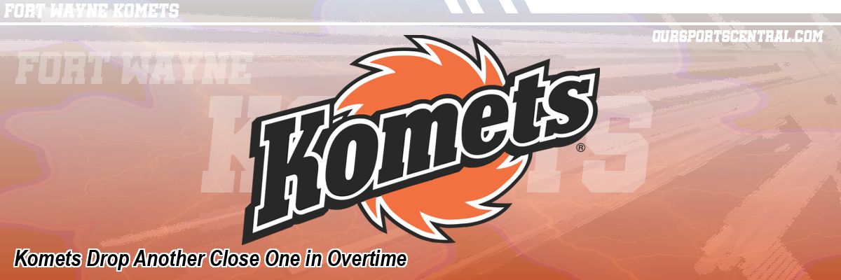 Komets Drop Another Close One in Overtime