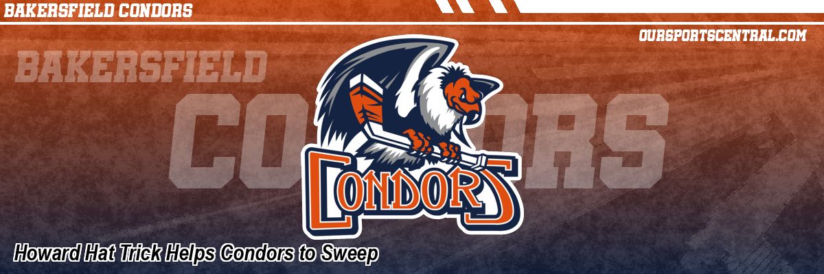 Howard Hat Trick Helps Condors to Sweep